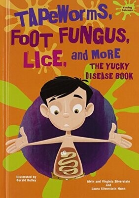 Tapeworms, Foot Fungus, Lice, And More: The Yucky Disease Book (Yucky Science)