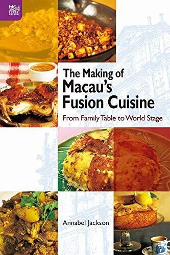 The Making of Macau’s Fusion Cuisine: From Family Table to World Stage