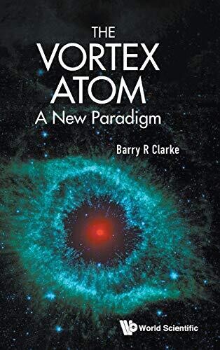 The Vortex Atom: A New Paradigm