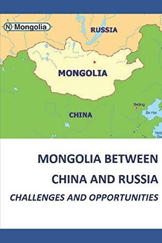 Mongolia Between China And Russia - Challenges And Opportunities