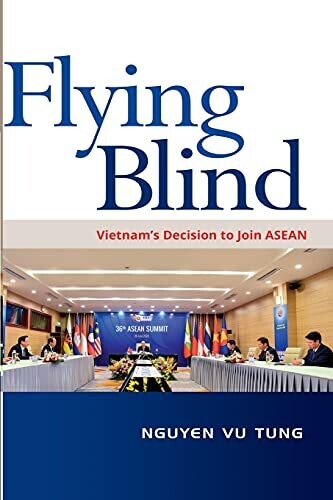 Flying Blind: Vietnam'S Decision To Join Asean