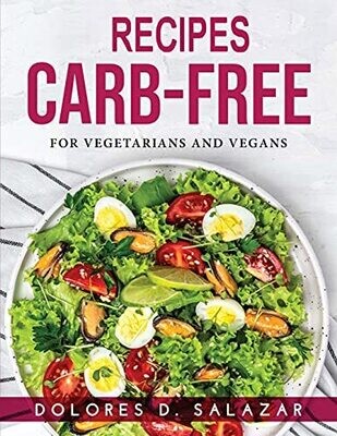 Recipes Carb-Free: For Vegetarians And Vegans