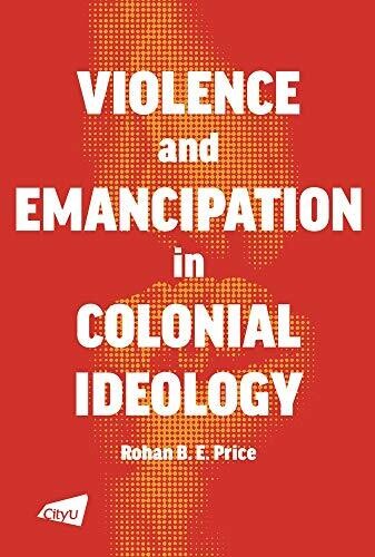 A Violence and Emancipation in Colonial Ideology