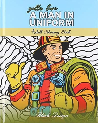 Gotta Love a Man in Uniform: Adult Coloring Book
