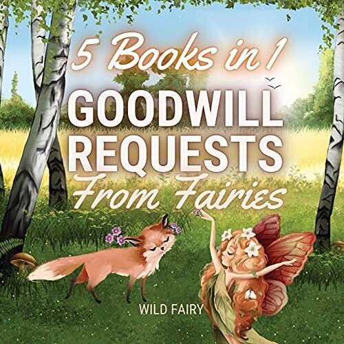Goodwill Requests From Fairies: 5 Books In 1 - Paperback
