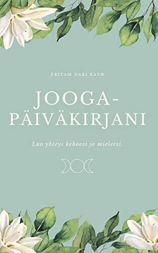 JoogapÃ¤ivÃ¤kirjani: Luo yhteys kehoosi ja mieleesi (Finnish Edition)