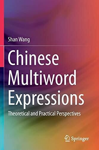 Chinese Multiword Expressions: Theoretical and Practical Perspectives