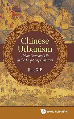 Chinese Urbanism: Urban Form and Life in the Tang-Song Dynasties