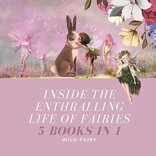 Inside The Enthralling Life Of Fairies: 5 Books In 1 - Paperback