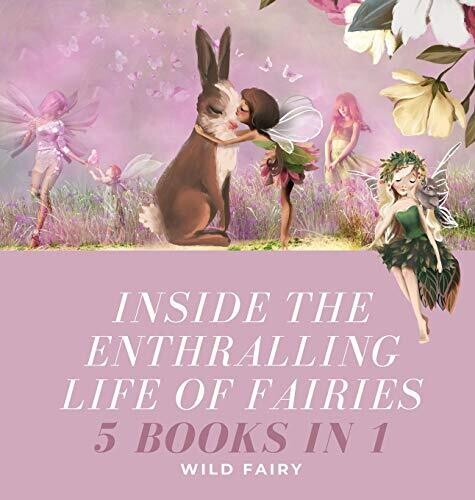 Inside The Enthralling Life Of Fairies: 5 Books In 1 - Hardcover