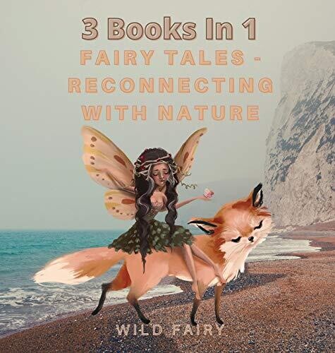 Fairy Tales - Reconnecting With Nature: 3 Books In 1 - Hardcover