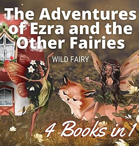 The Adventures Of Ezra And The Other Fairies: 4 Books In 1 - Hardcover