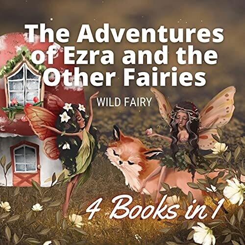 The Adventures Of Ezra And The Other Fairies: 4 Books In 1 - Paperback