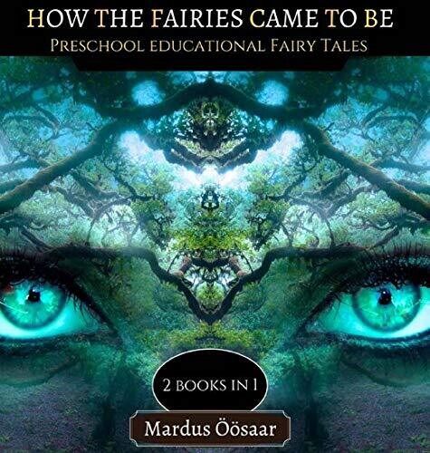 How The Fairies Came To Be: 2 Books In 1 (Preschool Educational Fairy Tales) - Hardcover