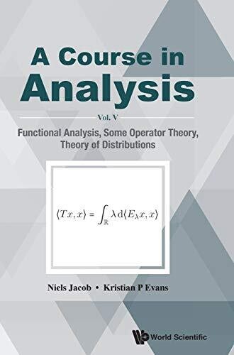 Course in Analysis, a - Vol V: Functional Analysis, Some Operator Theory, Theory of Distributions
