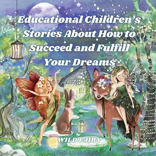 Educational Children's Stories About How to Succeed and Fulfill Your Dreams: 4 Books in 1 - Paperback