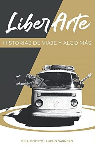 Liberarte: Historias De Viaje Y Algo M?Ã�s (Spanish Edition)