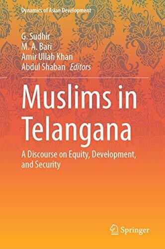 Muslims In Telangana: A Discourse On Equity, Development, And Security (Dynamics Of Asian Development)