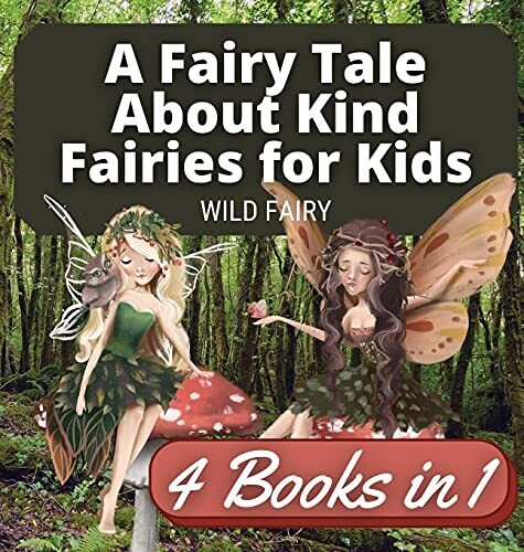 A Fairy Tale About Kind Fairies For Kids: 4 Books In 1 - Hardcover