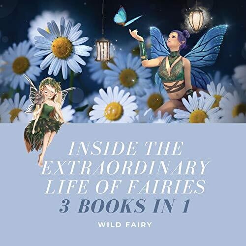 Inside the Extraordinary Life of Fairies: 3 Books in 1 - Paperback