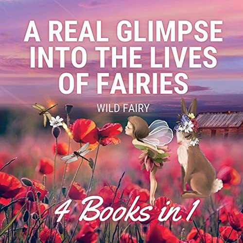 A Real Glimpse Into The Lives Of Fairies: 4 Books In 1 - Paperback