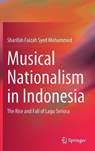 Musical Nationalism in Indonesia: The Rise and Fall of Lagu Seriosa