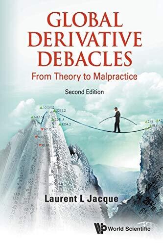 Global Derivative Debacles: From Theory to Malpractice (2nd Edition)