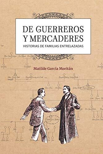De guerreros y mercaderes: Historias de familias entrelazadas (Spanish Edition)