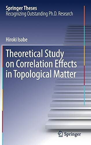 Theoretical Study On Correlation Effects In Topological Matter (Springer Theses)
