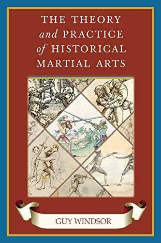 The Theory And Practice Of Historical Martial Arts (The Swordsman'S Quick Guide)