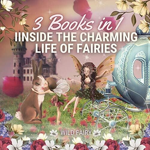 Inside The Charming Life Of Fairies: 3 Books In 1 - Paperback