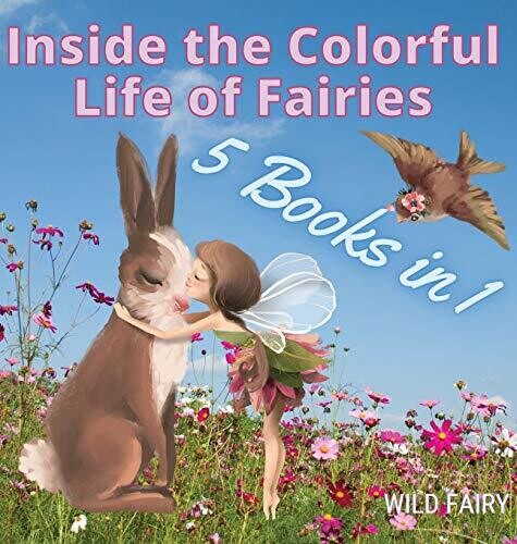 Inside The Colorful Life Of Fairies: 5 Books In 1 - Hardcover