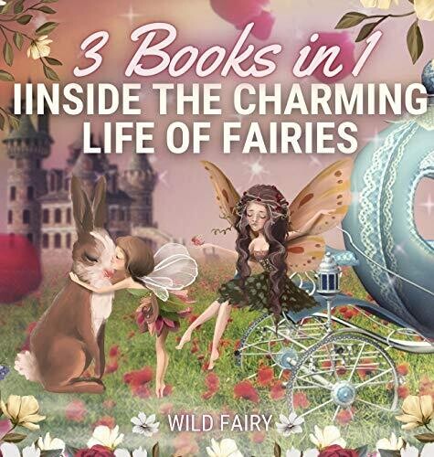 Inside The Charming Life Of Fairies: 3 Books In 1 - Hardcover