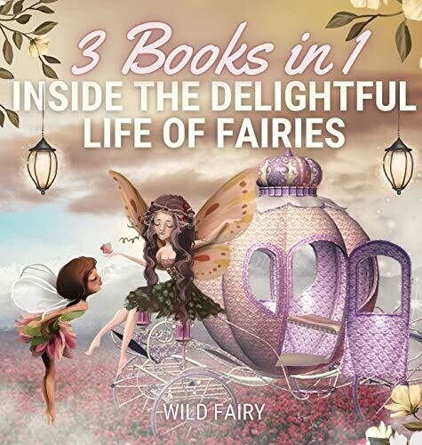 Inside The Delightful Life Of Fairies: 3 Books In 1 - Hardcover