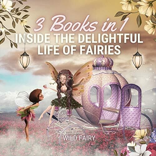 Inside The Delightful Life Of Fairies: 3 Books In 1 - Paperback