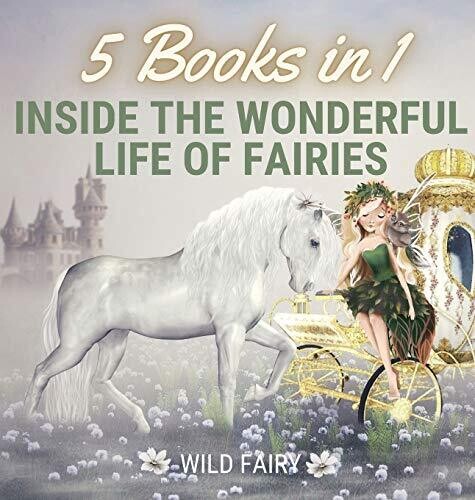 Inside The Wonderful Life Of Fairies: 5 Books In 1 - Hardcover
