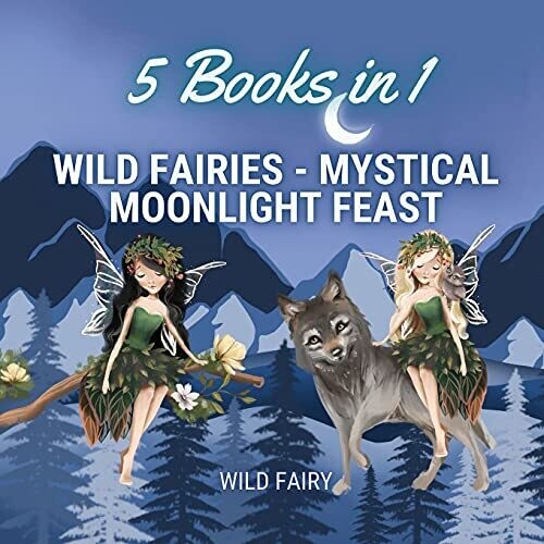 Wild Fairies - Mystical Moonlight Feast: 5 Books In 1 - Paperback
