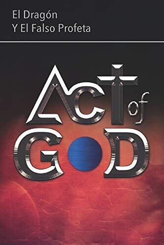 Act of God: El DragÃ³n y El Falso Profeta (Book 2) (Spanish Edition)