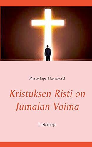 Kristuksen Risti on Jumalan Voima: Tietokirja (Finnish Edition)