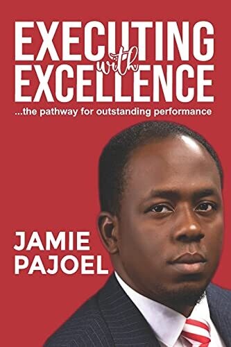 Executing With Excellence: The Pathway For Outstanding Performance...