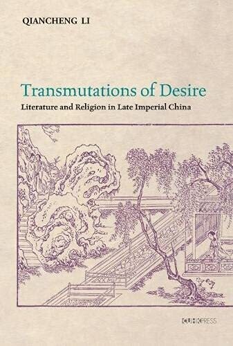 Transmutations Of Desire: Literature And Religion In Late Imperial China