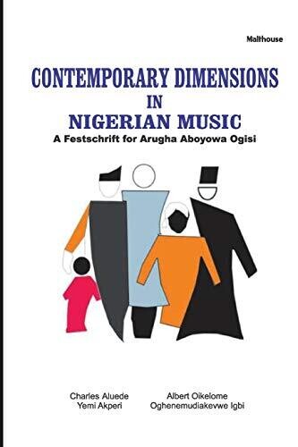 Contemporary Dimensions In Nigerian Music: A Festschrift For Arugha Aboyowa Ogisi