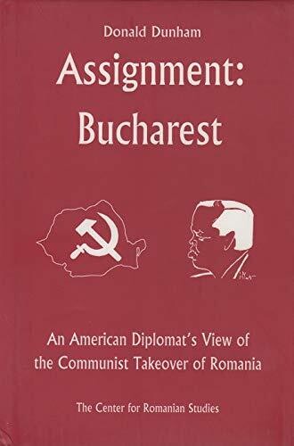 Assignment: Bucharest: An American Diplomatâ€™S View Of The Communist Takeover Of Romania