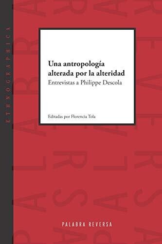 Una antropologÃ­a alterada por la alteridad: Entrevistas a Philippe Descola (Spanish Edition)