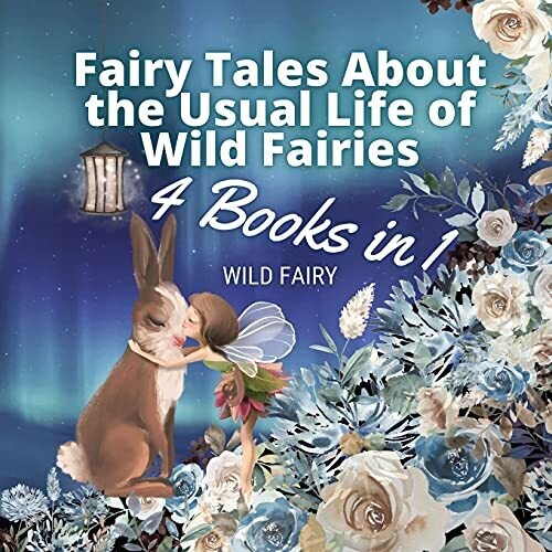 Fairy Tales About The Usual Life Of Wild Fairies: 4 Books In 1 - Paperback