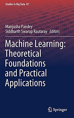 Machine Learning: Theoretical Foundations And Practical Applications (Studies In Big Data, 87)