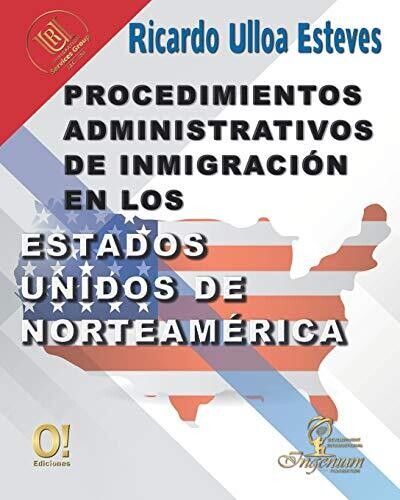 Procedimientos Administrativos de InmigraciÃ³n en los Estados Unidos de NorteamÃ©rica (Spanish Edition)