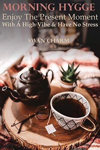 Morning Hygge - Enjoy The Present Moment With a High Vibe And Have No Stress - Hardcover