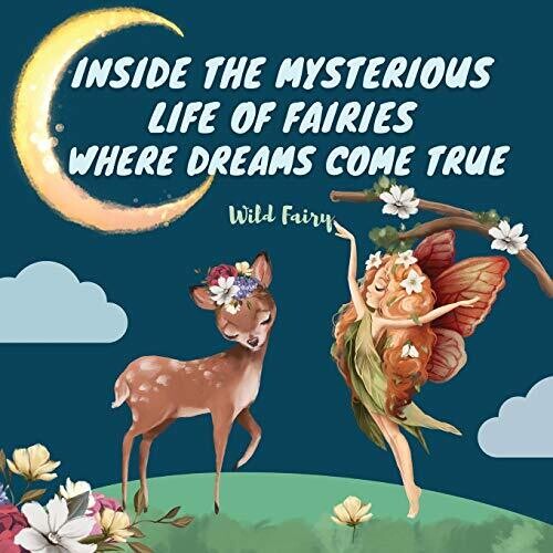 Inside the Mysterious Life of Fairies - Where Dreams Come True: 4 Books in 1 - Paperback