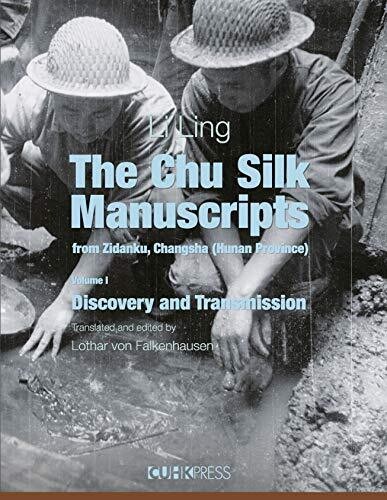 The Chu Silk Manuscripts from Zidanku, Changsha (Hunan Province): Volume One: Discovery and Transmission